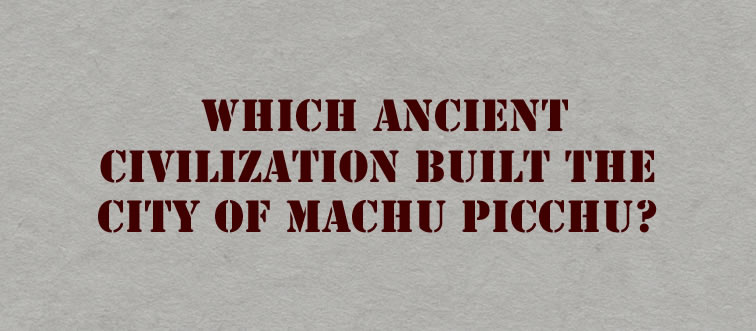 Let's plate up a monumental history mystery: which legendary empire engineered the stunning mountain city of Machu Picchu?