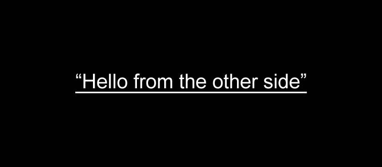 Let's kick things off with a dramatic first bite: which monumental tune serves up the line “Hello from the other side”?